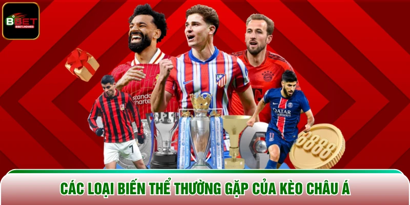 Các loại biến thể thường gặp của Kèo Châu Á