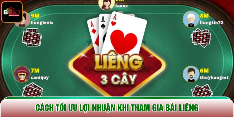 Cách tối ưu lợi nhuận khi tham gia Bài Liêng