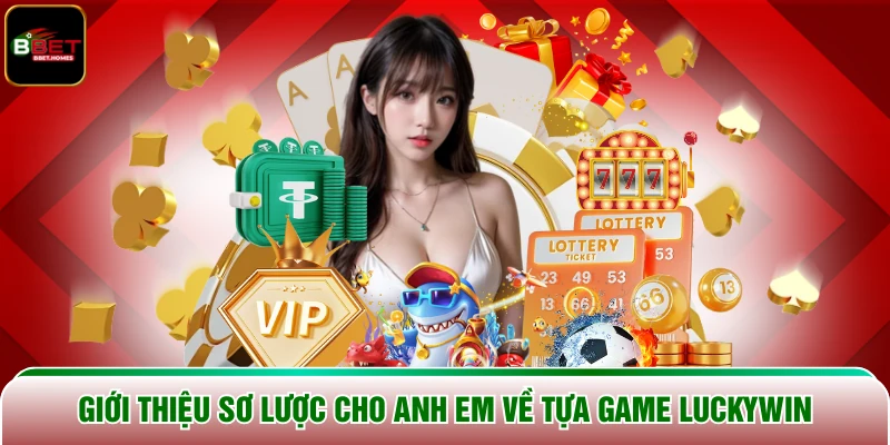 Giới thiệu sơ lược cho anh em về tựa game Luckywin
