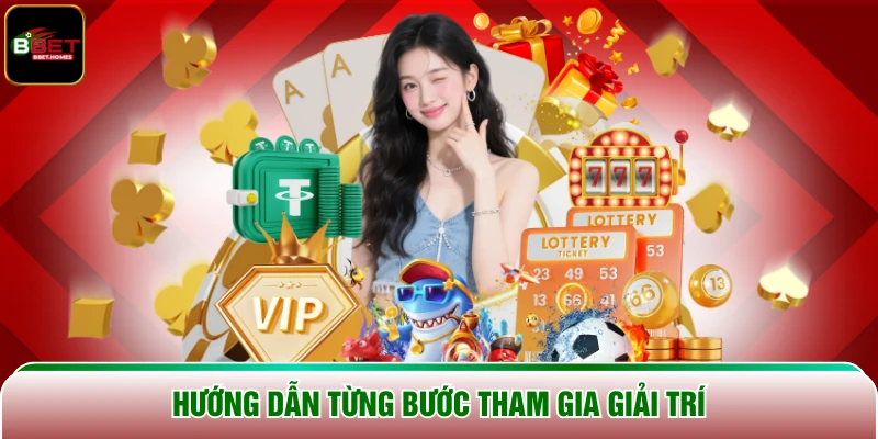 Hướng dẫn từng bước tham gia giải trí