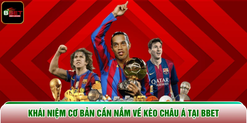 Khái niệm cơ bản cần nắm về Kèo Châu Á tại BBET