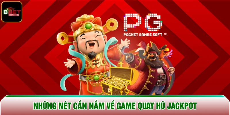 Những nét cần nắm về game Quay Hũ Jackpot