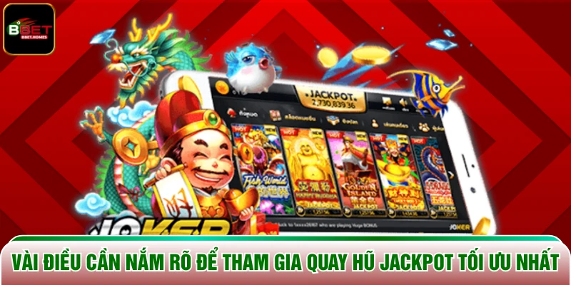 Vài điều cần nắm rõ để tham gia Quay Hũ Jackpot tối ưu nhất